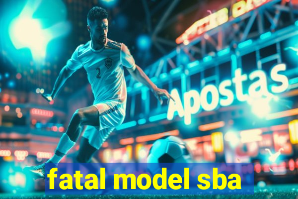 fatal model sba